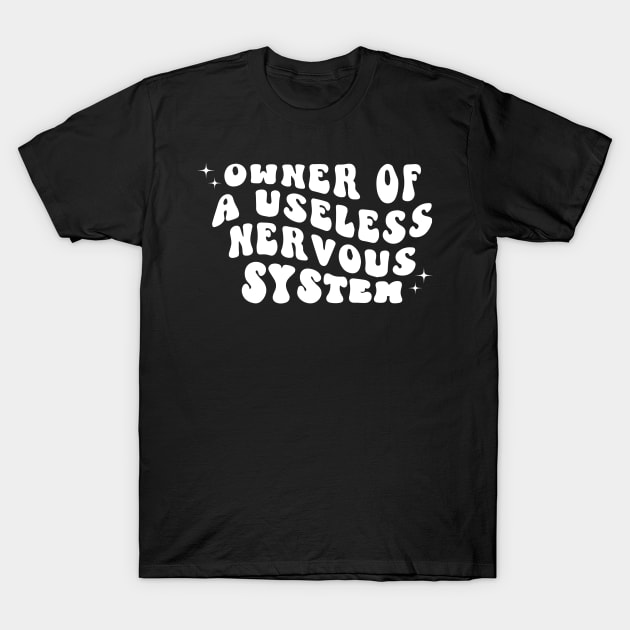 POTS Syndrome Shirt Owner Of A Useless Nervous System T-Shirt by blacckstoned